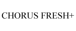 CHORUS FRESH+