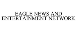 EAGLE NEWS AND ENTERTAINMENT NETWORK