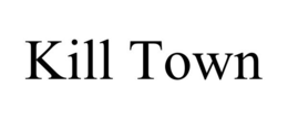 KILL TOWN