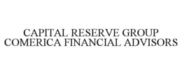 CAPITAL RESERVE GROUP OF COMERICA FINANCIAL ADVISORS