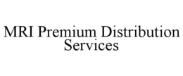 MRI PREMIUM DISTRIBUTION SERVICES