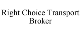 RIGHT CHOICE TRANSPORT BROKER