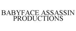 BABYFACE ASSASSIN PRODUCTIONS