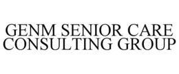 GENM SENIOR CARE CONSULTING GROUP