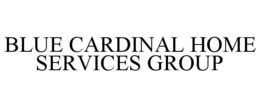 BLUE CARDINAL HOME SERVICES GROUP