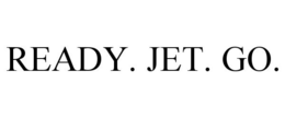 READY. JET. GO.