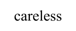 CARELESS