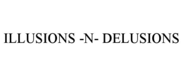 ILLUSIONS -N- DELUSIONS