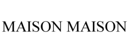 MAISON MAISON