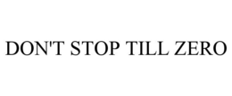 DON'T STOP TILL ZERO