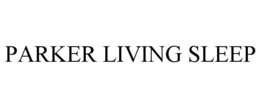 PARKER LIVING SLEEP