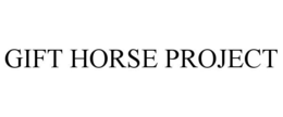 GIFT HORSE PROJECT