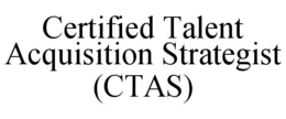 CERTIFIED TALENT ACQUISITION STRATEGIST (CTAS)