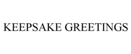 KEEPSAKE GREETINGS