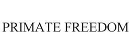 PRIMATE FREEDOM