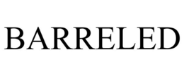BARRELED