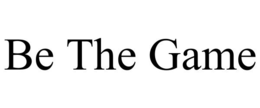 BE THE GAME