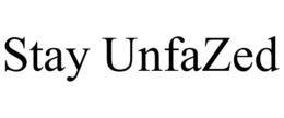 STAY UNFAZED