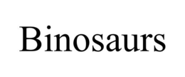 BINOSAURS