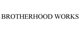 BROTHERHOOD WORKS