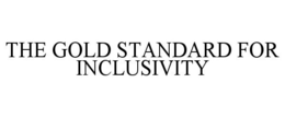 THE GOLD STANDARD FOR INCLUSIVITY