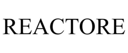REACTORE