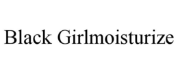 BLACK GIRLMOISTURIZE