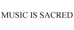 MUSIC IS SACRED