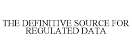THE DEFINITIVE SOURCE FOR REGULATED DATA