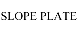 SLOPE PLATE