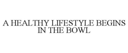 A HEALTHY LIFESTYLE BEGINS IN THE BOWL