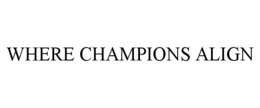 WHERE CHAMPIONS ALIGN