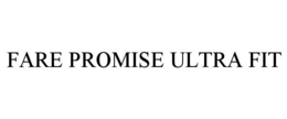 FARE PROMISE ULTRA FIT