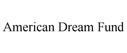AMERICAN DREAM FUND