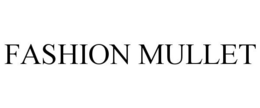 FASHION MULLET