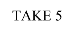 TAKE 5