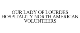 OUR LADY OF LOURDES HOSPITALITY NORTH AMERICAN VOLUNTEERS