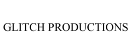 GLITCH PRODUCTIONS