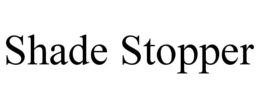 SHADE STOPPER