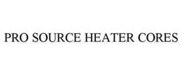 PRO SOURCE HEATER CORES