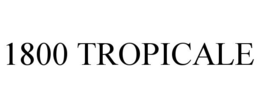 1800 TROPICALE