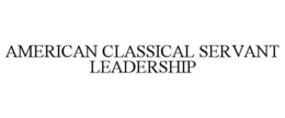 AMERICAN CLASSICAL SERVANT LEADERSHIP