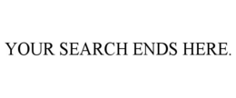 YOUR SEARCH ENDS HERE.