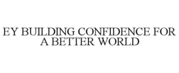 EY BUILDING CONFIDENCE FOR A BETTER WORLD