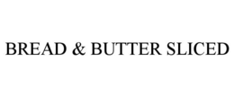 BREAD &amp; BUTTER SLICED