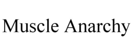 MUSCLE ANARCHY