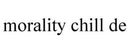 MORALITY CHILL DE