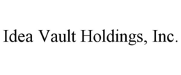 IDEA VAULT HOLDINGS, INC.