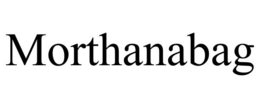 MORTHANABAG