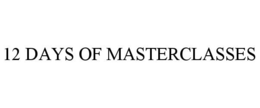 12 DAYS OF MASTERCLASSES